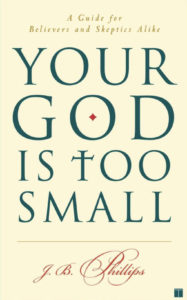 Your God is Too Small, by J.B. Phillips